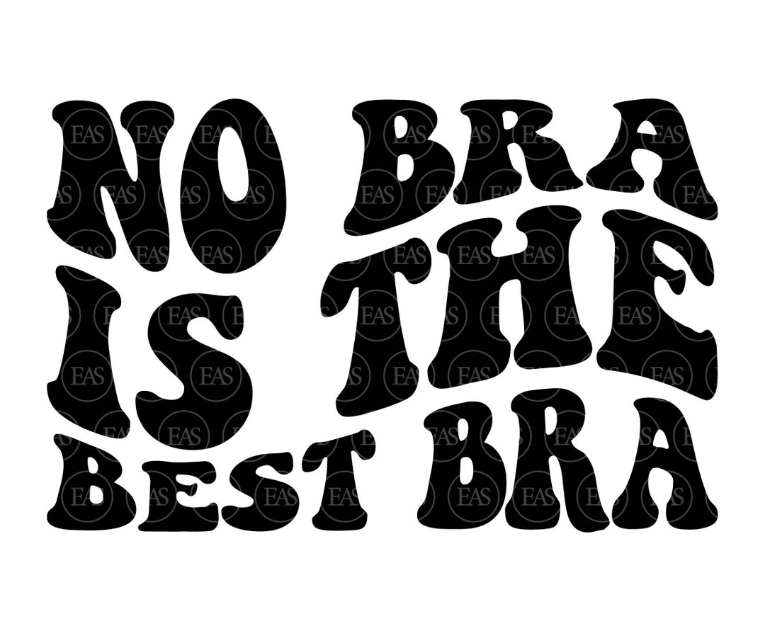 No Bra is the Best Bra Svg, Brassiere Svg, Breast, Boobs, Tits. Vector Cut  File Cricut, Silhouette, Sticker, Decal, Stencil, Pdf Png Dxf. 