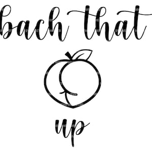 Bach That Ass Up Svg, Peaches Svg, Fête nuptiale, Douche nuptiale. Fichier de coupe vectorielle Cricut, Silhouette, Autocollant, Pochoir, Épingle, Pdf Png Dxf Eps