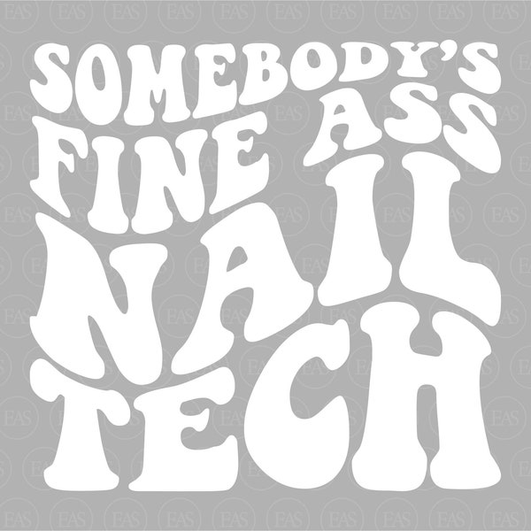 Somebody's Fine Ass Nail Tech Svg, Nail Hustler, Nail Artist, Wavy Stacked Text. Vector Cut file Cricut, Silhouette, Sticker, Pdf Png Dxf.