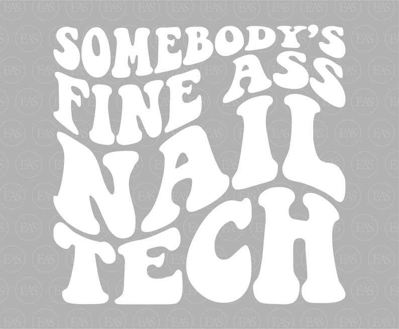 Somebody's Fine Ass Nail Tech Svg, Nail Hustler, Nail Artist, Wavy ...