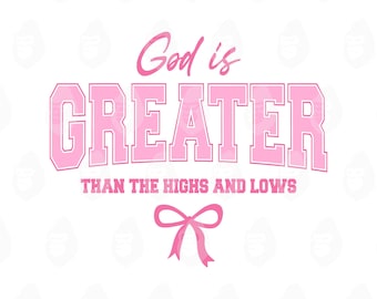 May include: Pink graphic design with the words "God is GREATER THAN THE HIGHS AND LOWS" in a bold, collegiate-style font. A pink bow is at the bottom. The design is on a white background.