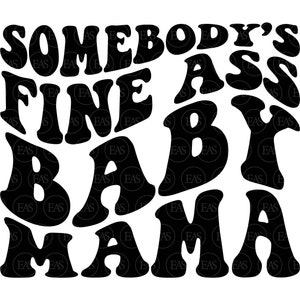 Somebody&#39;s Fine Ass Baby Mama Svg, Mom life Svg, Funny Mama T Shirt, New Mom. Vector Cut file Cricut, Silhouette, Sticker, Pdf Png Dxf.