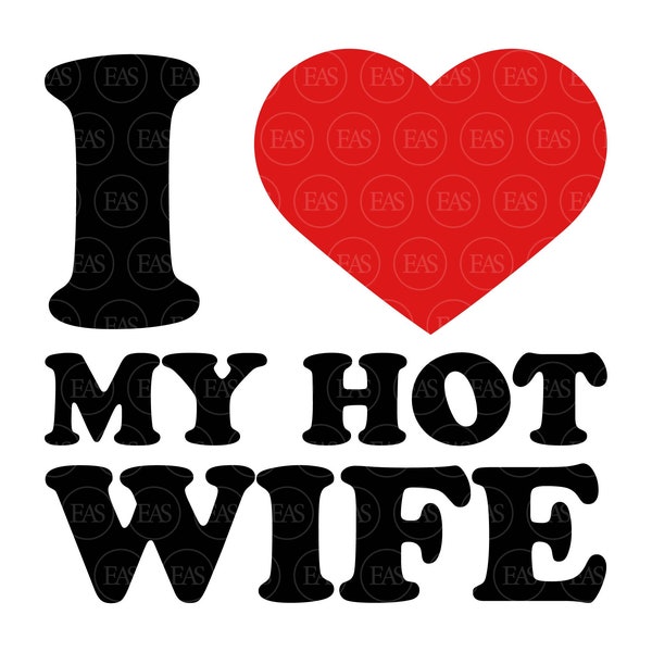I Love My Hot Wife Svg, Wifey, Valentine's Day Svg, Funny Couple Print. Clip Art, Vector Cut file Cricut, Silhouette, Sticker, Pdf Png Dxf.