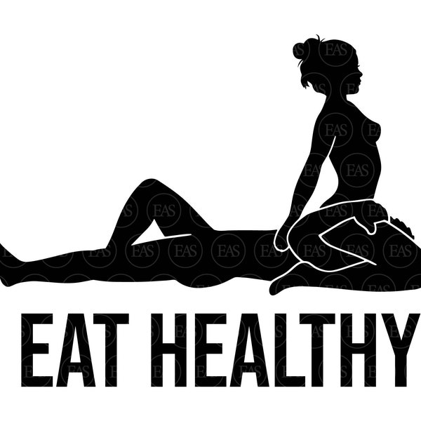 Eat Healthy Svg, Sensual Position, Funny Erotic Svg, Mature Content. Vector Cut file Cricut, Silhouette, Sticker, Decal, Pdf Png Dxf.