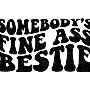 Somebody&#39;s Fine Ass Bestie Svg, Best Friend Svg, Funny Bestie Shirt, Friendship. Vector Cut file Cricut, Silhouette, Sticker, Pdf Png Dxf .