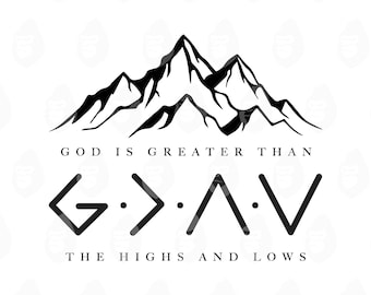 May include: Black and white graphic design featuring a mountain range above the text "GOD IS GREATER THAN" and the letters "G > A V". Below, the text reads "THE HIGHS AND LOWS".
