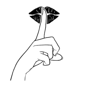 May include: A black and white illustration of a hand with the index finger held up to the lips, symbolizing silence. A black lipstick print is behind the finger.