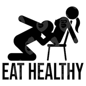 Eat Healthy Svg, Eat Healthy Png, Sensual Position, Funny Adult Quote, Mature Content. Digital Printable Vector Cut file Cricut, Silhouette.