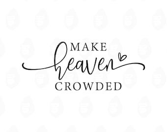 May include: Black and white graphic with the words "MAKE heaven CROWDED" in a cursive font. A small heart is next to the word "heaven". The background is white with a repeating pattern.