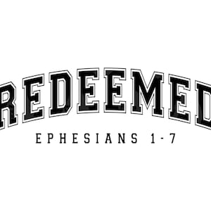 May include: Black and white graphic with the word "REDEEMED" in a large, bold font with a white outline. The text is arched and has a vintage collegiate style. Below the word "REDEEMED" is the text "EPHESIANS 1-7".