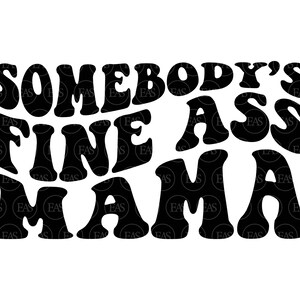 Somebody&#39;s Fine Ass Mama Svg, Mom life Svg, Funny Mama T Shirt, New Mom. Vector Cut file Cricut, Silhouette, Sticker, Vinyl, Pdf Png Dxf .