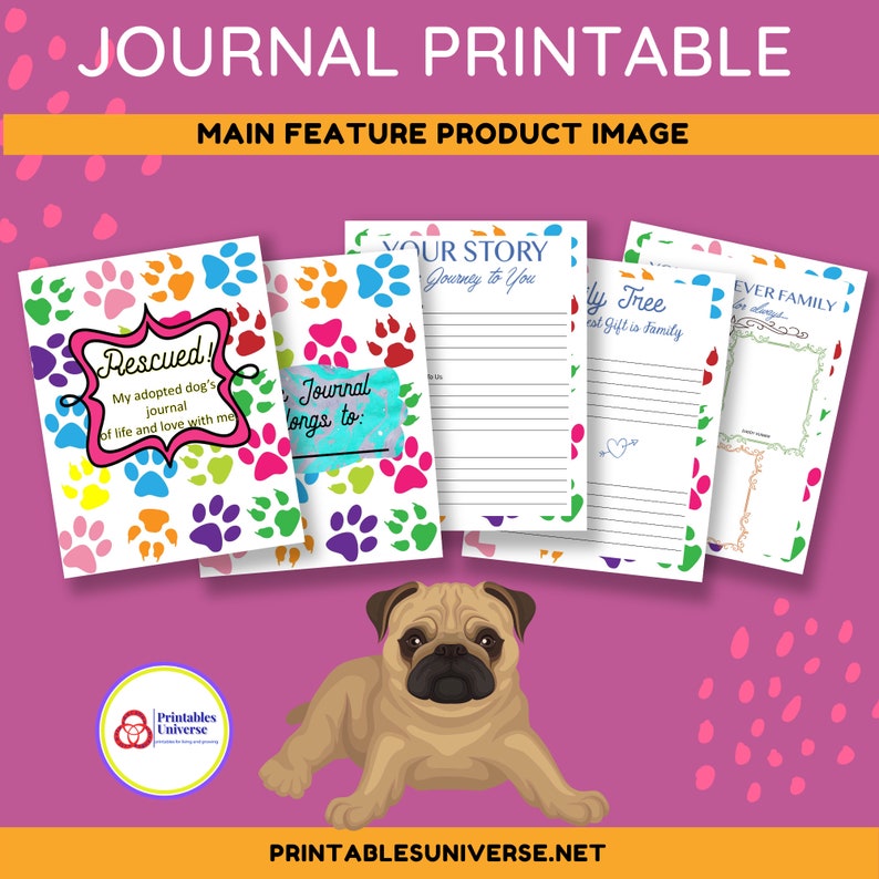 May include: Printable dog journal pages with paw print borders. The pages include prompts like "Rescued!" and "Your Story." A pug dog is sitting in the foreground.