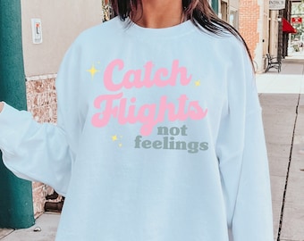 Catch Flights Not Feelings Shirt, Vacay Mode Shirt, Catch Flights Tshirt, Vacay Sweatshirt, Flight Attendant Shirt, Adventure Shirt