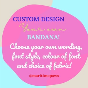 Peut inclure: Graphique rose avec le texte "CUSTOM DESIGN Your own BANDANA! Choose your own wording, font style, colour of font and choice of fabric!" et le texte "@maritimepaws" en bas.