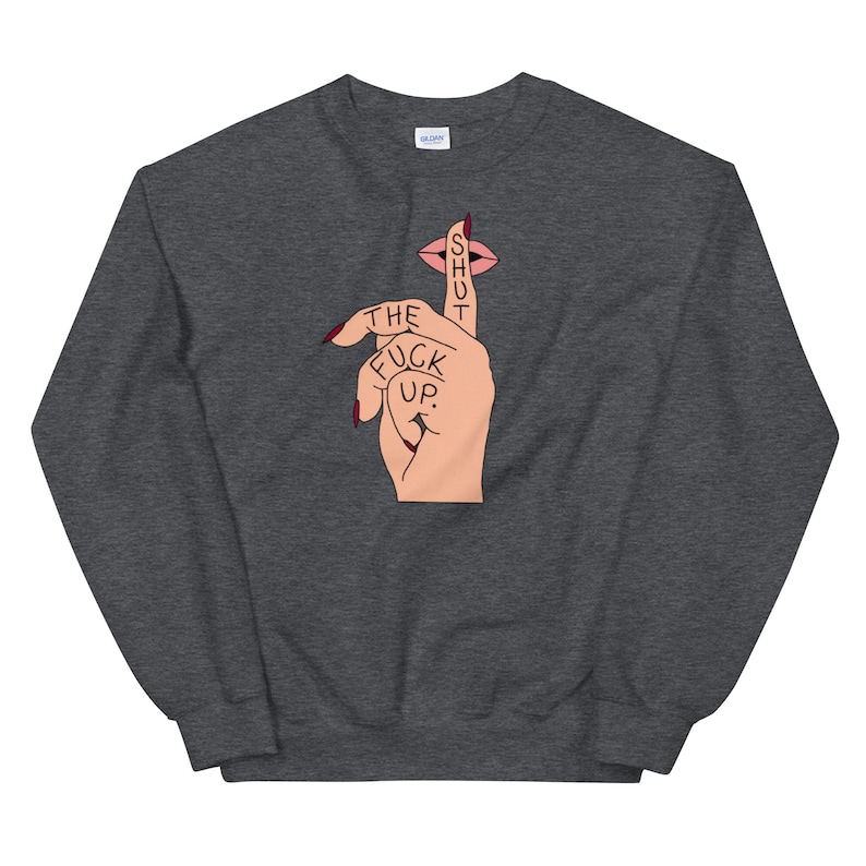 STFU Crewneck, inappropriate sweatshirt, funny sweater, shut the fuck up, gift for her, friend gift, funny birthday gift, shut the fuck up image 4