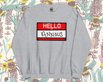 Hello I'm Anxious Crewneck, mental health clothing, gift for teen, gift for friend, mental health gift, funny anxiety gift, anxiety sweater