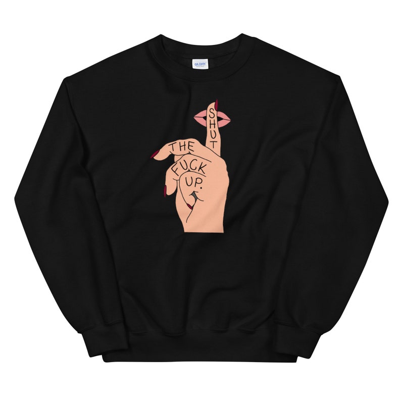 STFU Crewneck, inappropriate sweatshirt, funny sweater, shut the fuck up, gift for her, friend gift, funny birthday gift, shut the fuck up image 2