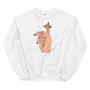 STFU Crewneck, inappropriate sweatshirt, funny sweater, shut the fuck up, gift for her, friend gift, funny birthday gift, shut the fuck up image 8