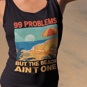 99 Problems But The Beach Ain&#39;t One Racer Back Tank