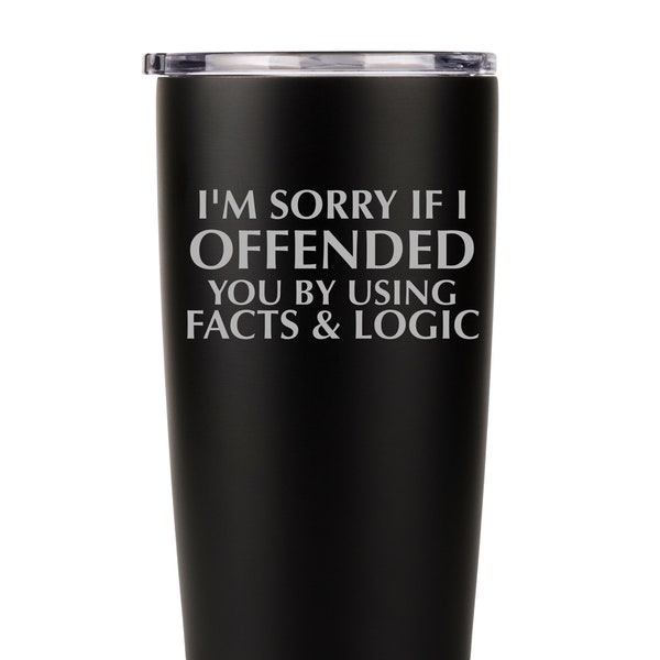 I'm Sorry I Offended You By Using Facts & Logic