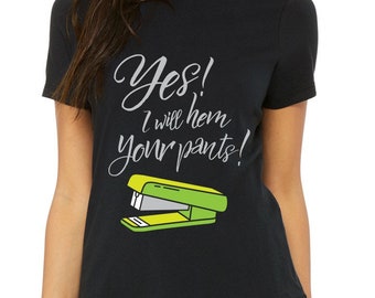 Yes! I’ll hem your pants. (Stapler) Graphic tee | Quilter t-shirt