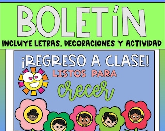 May include: A colorful bulletin board with the text "BOLETIN" in green and white. The text "INCLUYE LETRAS, DECORACIONES Y ACTIVIDAD" is below the title. The text "¡REGRESO A CLASE! LISTOS PARA crecer" is in the center of the bulletin board. There are five flowers with smiling faces in the bottom of the bulletin board.