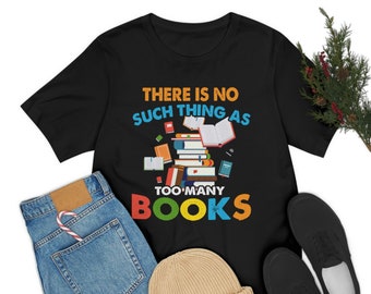 Book Shirt, No Such A Thing As Too Many Books, Book Gift, Book Lover, Book Lover Gift, Bookish Gifts, Bookworm Gift, Book Club Gift