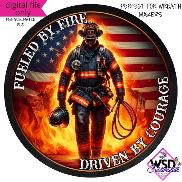 Fueled by Fire Driven by Courage Firefighter Digital Wreath Sign PNG- Digital Design PNG Download ONLY Front Door Decor