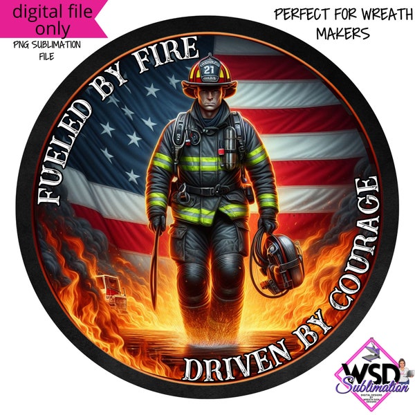 Fueled by Fire Driven by Courage Firefighter Digital Wreath Sign PNG- Digital Design PNG Download ONLY Front Door Decor