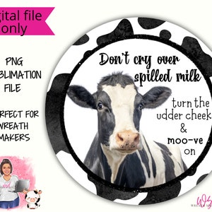 Don&#39;t Cry Over Spilled milk- Cow Wreath Sign-Digital Design PNG Download ONLY- Front Door Decor Digital Sign