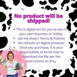 May include: A digital art graphic with a cow print background and text that reads "No product will be shipped!"  This is digital art for you to use in your own business or hobby. See my shop's Terms & Policies. No refunds on digital products. Once you purchase, it is your responsibility to know how to download the file per the instructions on Etsy.