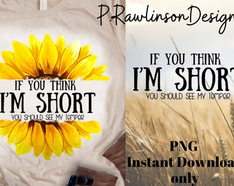 Sunflower Short Temper PNG, Sarcastic Quote (Digital File)