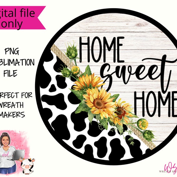 Home Sweet Home Cow Print and Sunflowers Welcome Farmhouse  Wreath Sign-Digital Design PNG Download ONLY- Front Door Decor Digital Sign