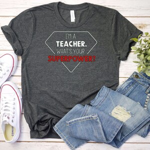 I am a teacher shirt/Teacher superpower shirt/ teaching t-shirt/unisex  school t-shirt for teacher, gift for teacher, gift for teacher