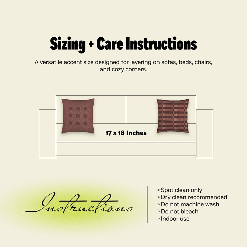 Pu&ograve; includere: Un grafico informativo intitolato Sizing + Care Instructions con due cuscini quadrati su un divano. Il testo specifica 17 x 18 Inches ed elenca le istruzioni: pulire solo localmente, lavaggio a secco consigliato, non lavare in lavatrice, non candeggiare, uso interno.