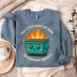 Dumpster Fire Sweatshirt, Emotional Dumpster Fire TShirt, Mental Health, This Little Light of Mine, Unisex Crewneck