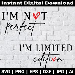 Non sono perfetto, sono un'edizione limitata SVG PNG, maglietta ispiratrice Svg, ama te stesso, citazioni positive, sei sempre importante