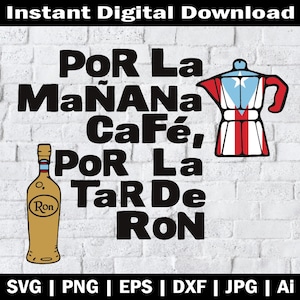 May include: Digital download graphic with text "POR La MaÑANa Café, POR La TaR De RON" and illustrations of a coffee maker and a bottle of rum. The coffee maker is red, white, and blue. The rum bottle is tan with a "Ron" label.