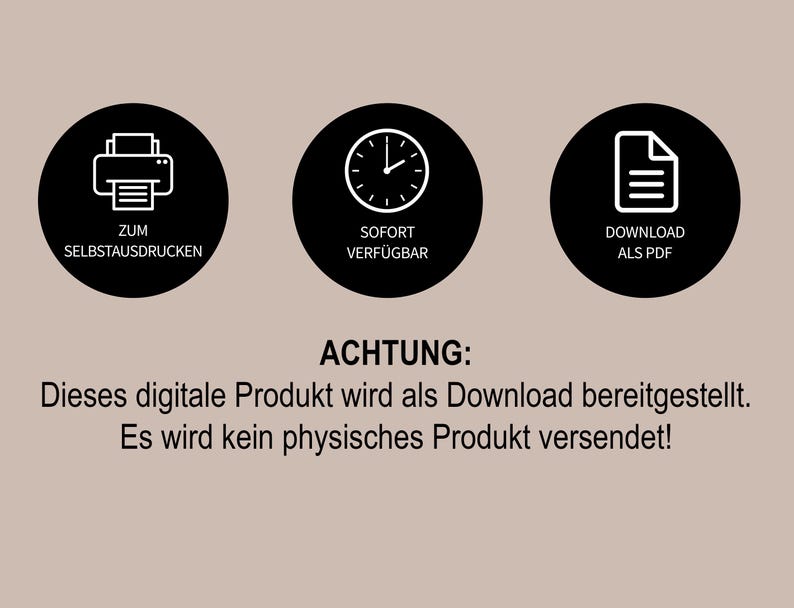 May include: Image with three black circles containing white icons: a printer, a clock, and a document. Text below reads "ZUM SELBSTAUSDRUCKEN", "SOFORT VERF&Uuml;GBAR", and "DOWNLOAD ALS PDF". The text "ACHTUNG: Dieses digitale Produkt wird als Download bereitgestellt. Es wird kein physisches Produkt versendet!" is also present.