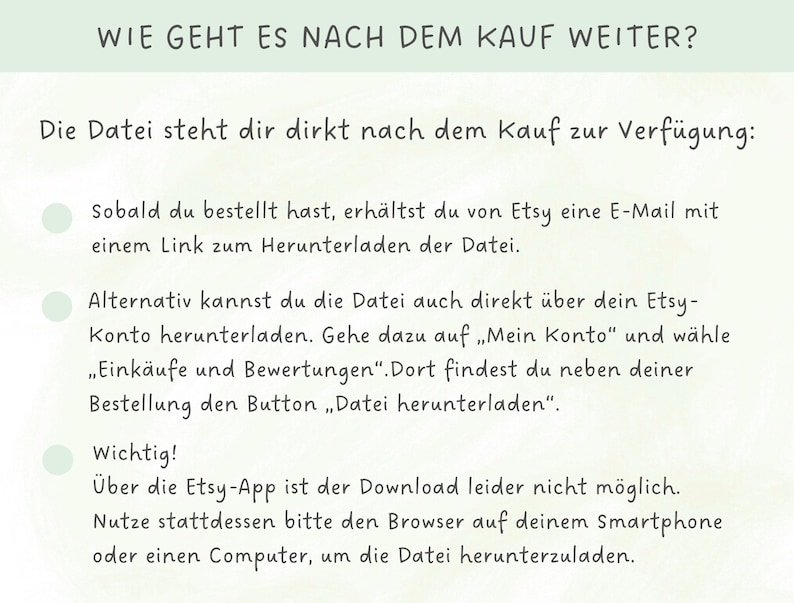 May include: A light green background with text in German. The text reads "WIE GEHT ES NACH DEM KAUF WEITER?" and provides instructions on how to download a file after purchase. The text is in a handwritten style font.