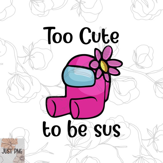 Too Cute To Be Sus Png Among Us Png Amongus Png Crewmate Etsy Too Cute To Be Sus Png Among Us Png Amongus Png Crewmate Etsy