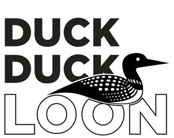 May include: Black and white illustration of a loon with the text "DUCK DUCK LOON" above it.