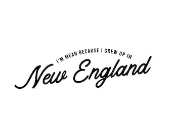 Può includere: Grafica di testo in bianco e nero che recita "Sono cattivo perché sono cresciuto nel New England".