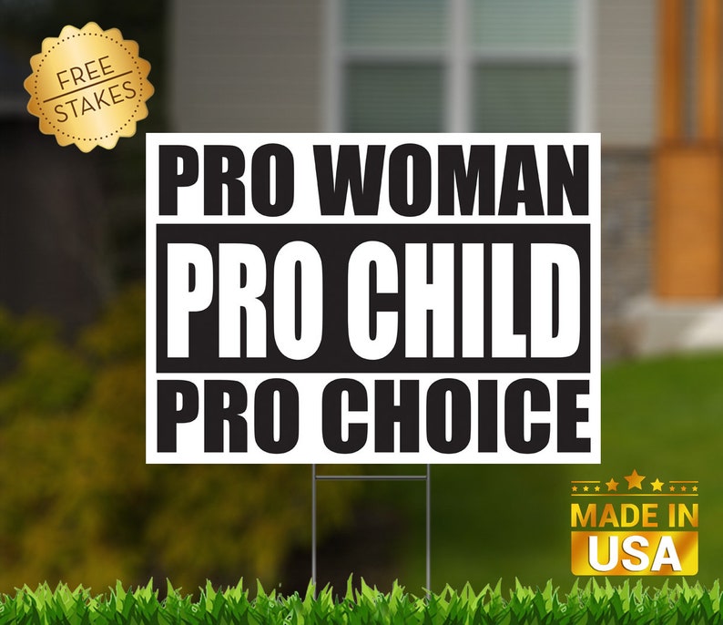 Pro Woman Pro Child Pro Choice- Yard Sign with Metal H-Stake 