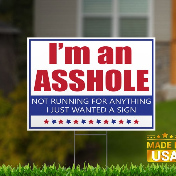 I'm an Asshole Not Running for Anything - Yard Sign with Metal H-Stake