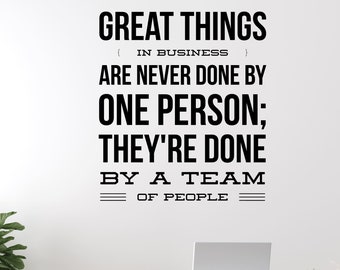 Wall Decal Quote Great Things in Business are Never Done by one Person; They're Done by a Team of People. – Steve Jobs