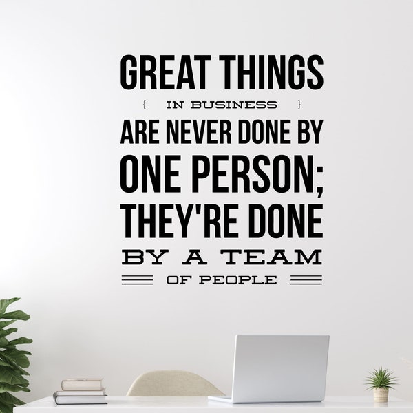 Wall Decal Quote Great Things in Business are Never Done by one Person; They're Done by a Team of People. – Steve Jobs