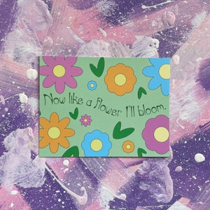 Now Like a Flower I'll Bloom - Journaling Card - Art Print - Wall Decor - Poppy Music - ThatPoppy - Poppy Lyrics - Spring - Self Improvement