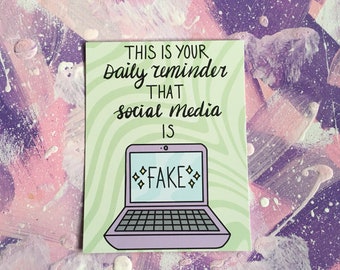 Daily Reminder: Social Media is Fake - Art Print - Self Care - Mental Health Check in - Twitter - Instagram - Facebook - Tumblr - Pinterest