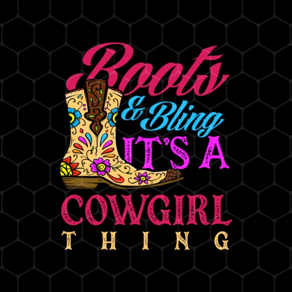 Boots And Bling Its A Cowgirl Thing Png, Lovely Girl Gift, Love Boots Gift, Royal Boots Png, Cowgirl Gift, Png for shirts, Png sublimation